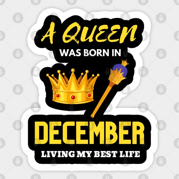 Birthday Gifts For women A Queen Was Born In December Living My Best Life Sticker by NickDsigns